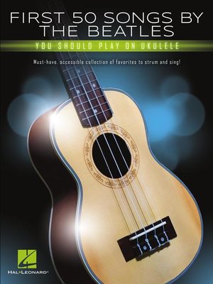 cover image of First 50 Songs by the Beatles You Should Play on Ukulele